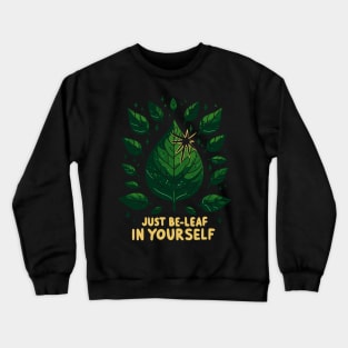 Just Be-Leaf in Yourself Crewneck Sweatshirt